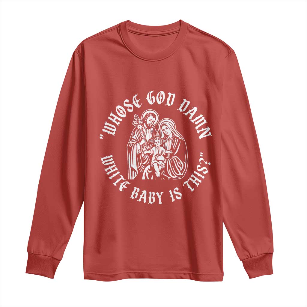 Whose God Damn White Baby Is This Long Sleeve Shirt Funny Christian Christmas - Wonder Print Shop