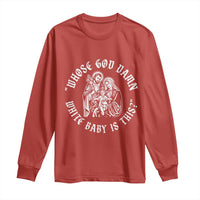 Whose God Damn White Baby Is This Long Sleeve Shirt Funny Christian Christmas - Wonder Print Shop