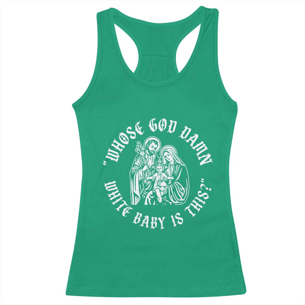 Whose God Damn White Baby Is This Racerback Tank Top Funny Christian Christmas - Wonder Print Shop