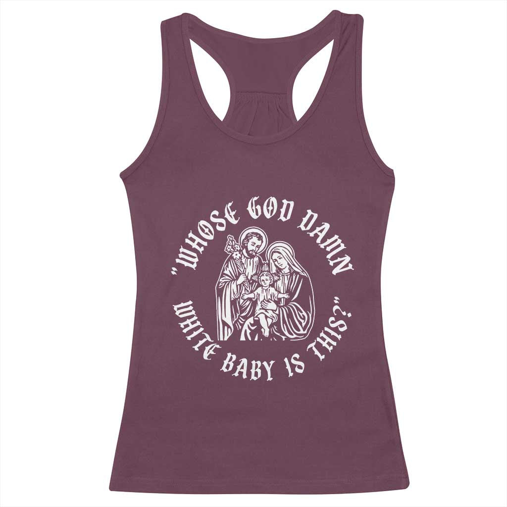 Whose God Damn White Baby Is This Racerback Tank Top Funny Christian Christmas - Wonder Print Shop