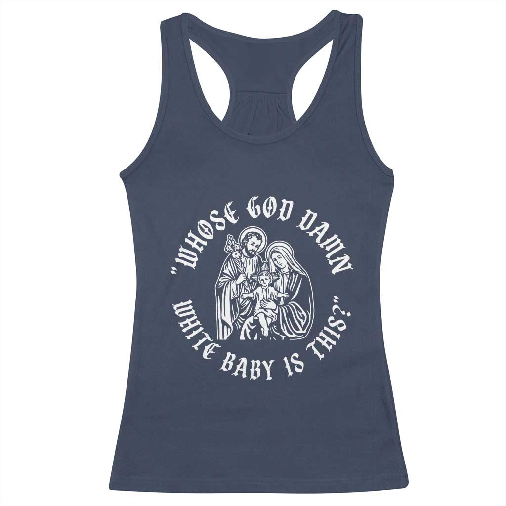 Whose God Damn White Baby Is This Racerback Tank Top Funny Christian Christmas - Wonder Print Shop