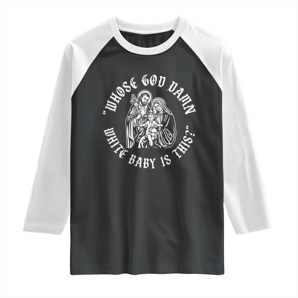 Whose God Damn White Baby Is This Raglan Shirt Funny Christian Christmas - Wonder Print Shop