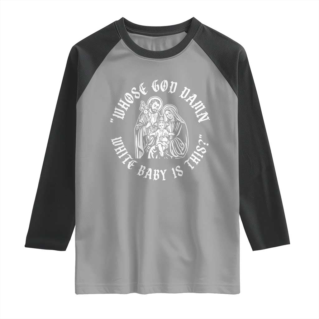 Whose God Damn White Baby Is This Raglan Shirt Funny Christian Christmas - Wonder Print Shop