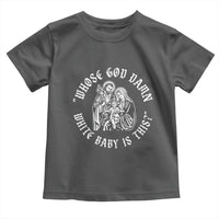 Whose God Damn White Baby Is This Toddler T Shirt Funny Christian Christmas - Wonder Print Shop