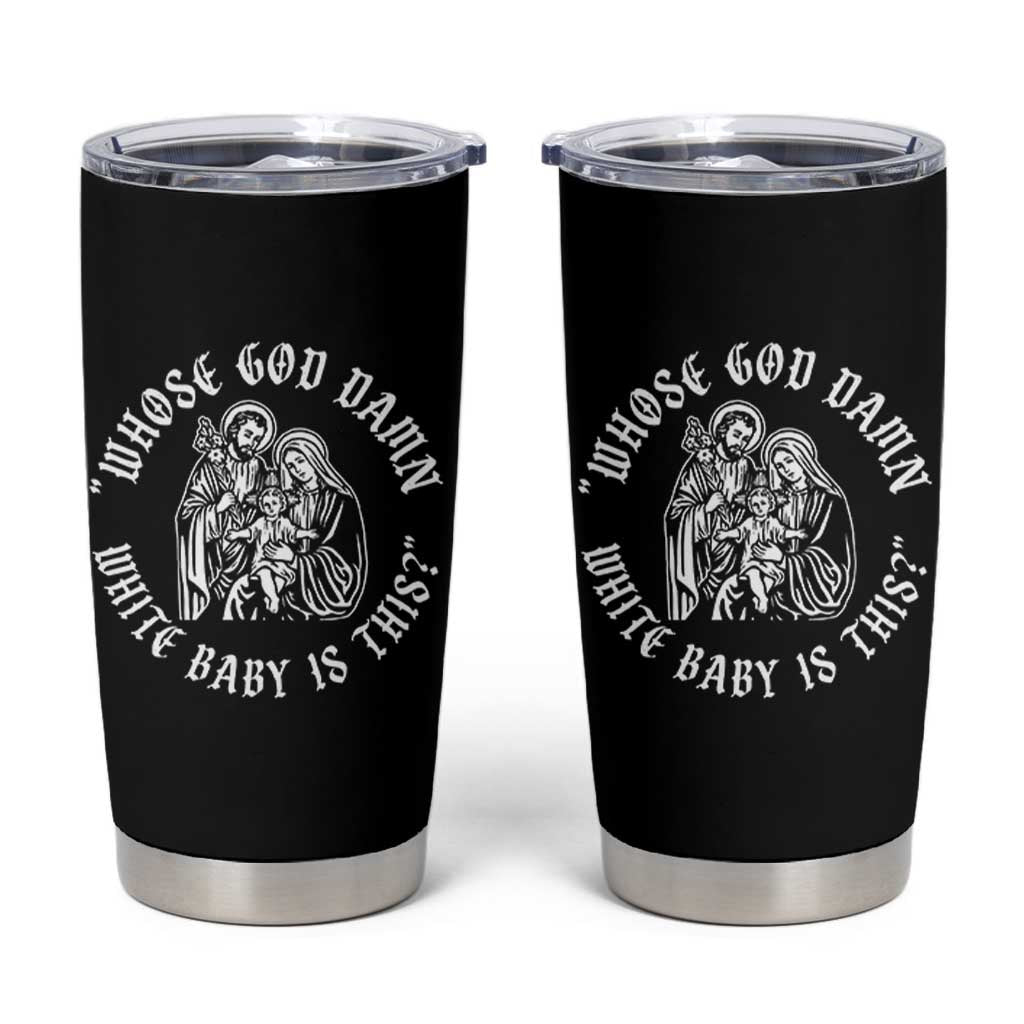 Whose God Damn White Baby Is This Tumbler Cup Funny Christian Christmas - Wonder Print Shop