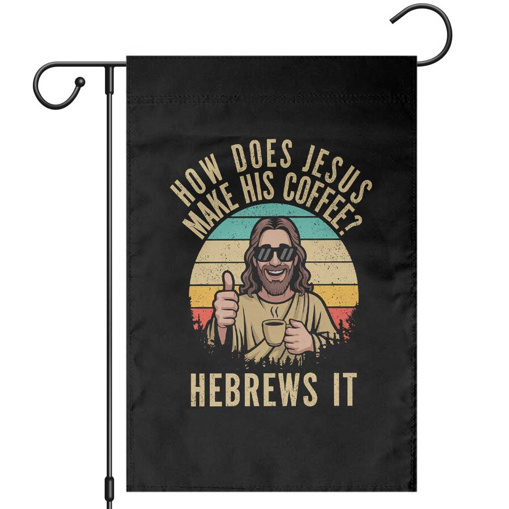 How Does Jesus Make His Coffee Hebrews It Garden Flag Funny Christian Coffee Lover Retro Sunset - Wonder Print Shop