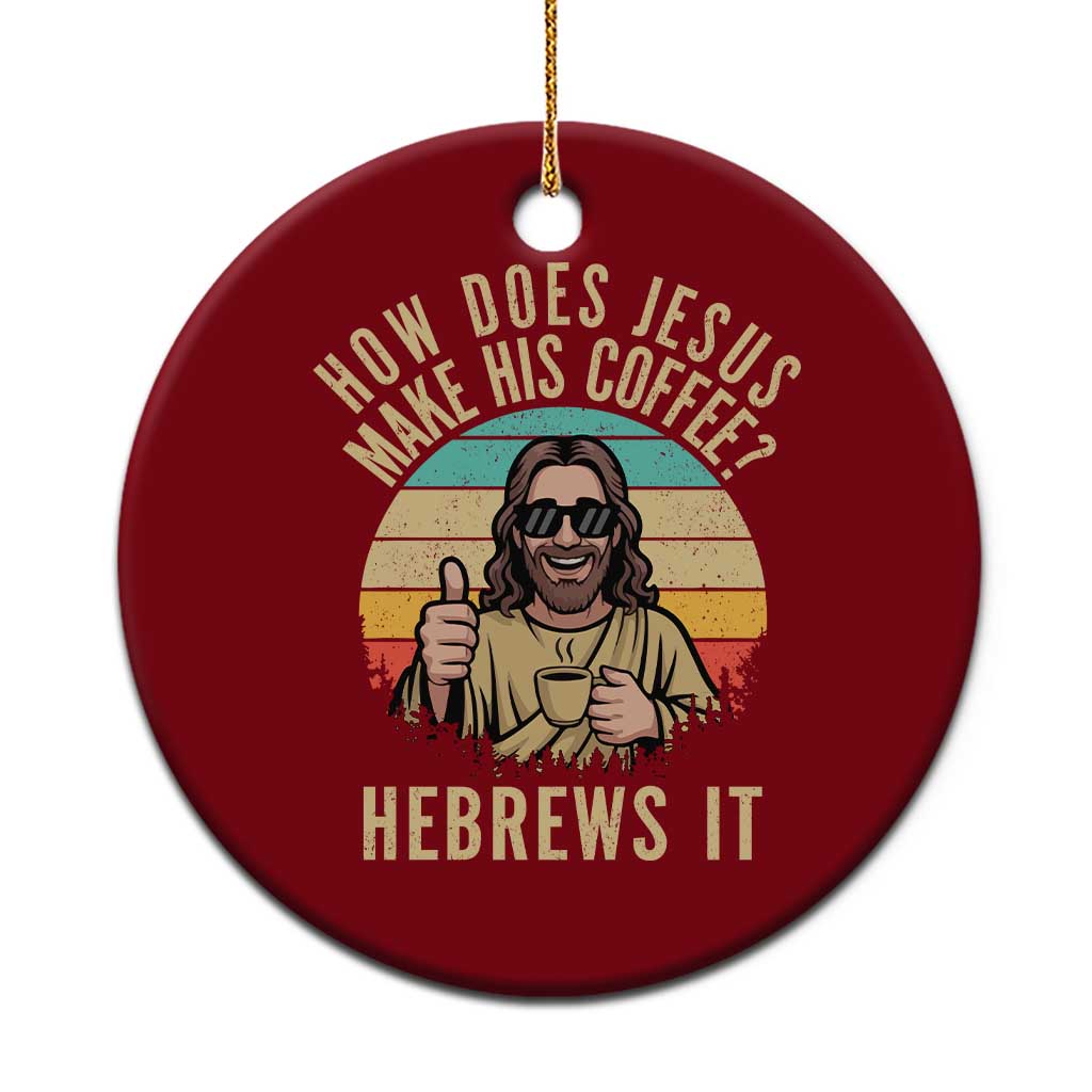 How Does Jesus Make His Coffee Hebrews It Ceramic Ornament Funny Christian Coffee Lover Retro Sunset - Wonder Print Shop