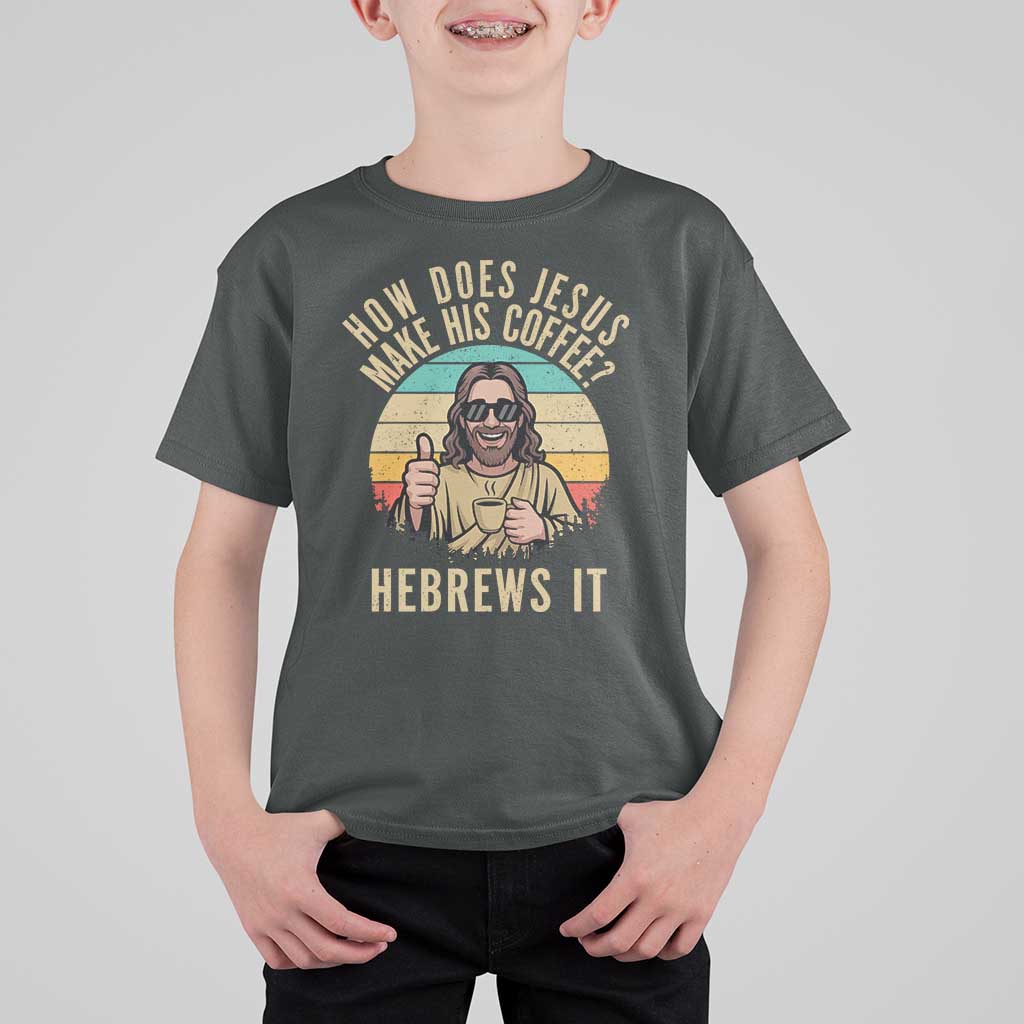 How Does Jesus Make His Coffee Hebrews It T Shirt For Kid Funny Christian Coffee Lover Retro Sunset - Wonder Print Shop