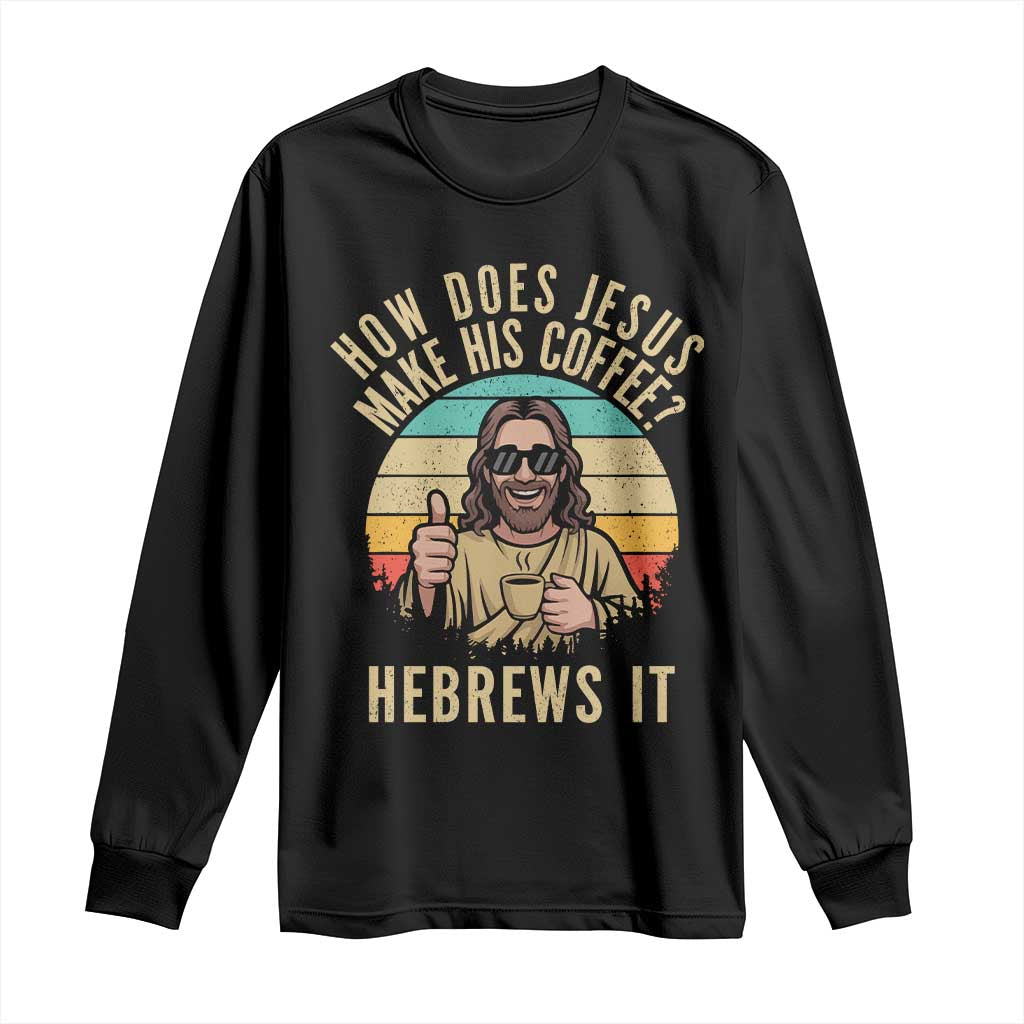 How Does Jesus Make His Coffee Hebrews It Long Sleeve Shirt Funny Christian Coffee Lover Retro Sunset - Wonder Print Shop