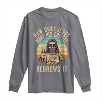 How Does Jesus Make His Coffee Hebrews It Long Sleeve Shirt Funny Christian Coffee Lover Retro Sunset - Wonder Print Shop