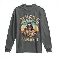 How Does Jesus Make His Coffee Hebrews It Long Sleeve Shirt Funny Christian Coffee Lover Retro Sunset - Wonder Print Shop