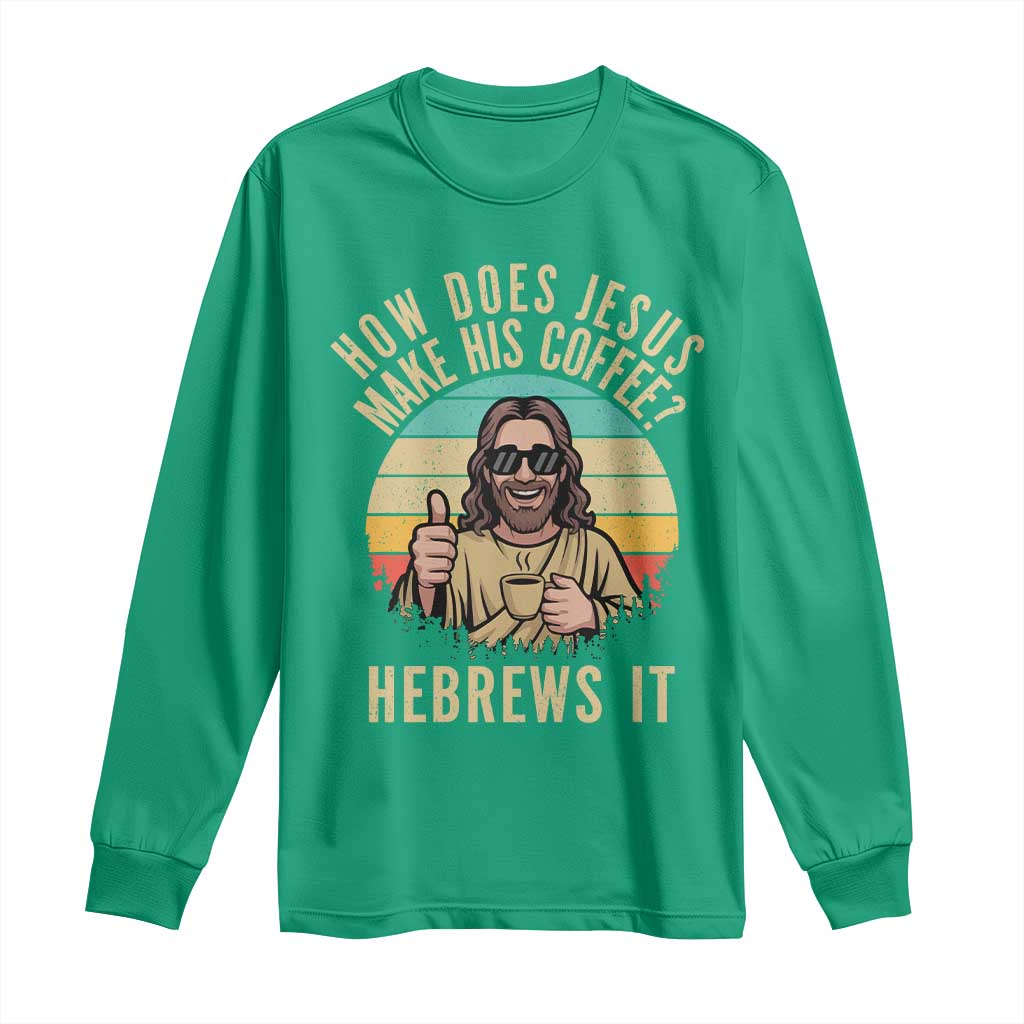 How Does Jesus Make His Coffee Hebrews It Long Sleeve Shirt Funny Christian Coffee Lover Retro Sunset - Wonder Print Shop
