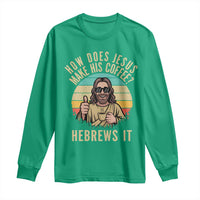 How Does Jesus Make His Coffee Hebrews It Long Sleeve Shirt Funny Christian Coffee Lover Retro Sunset - Wonder Print Shop