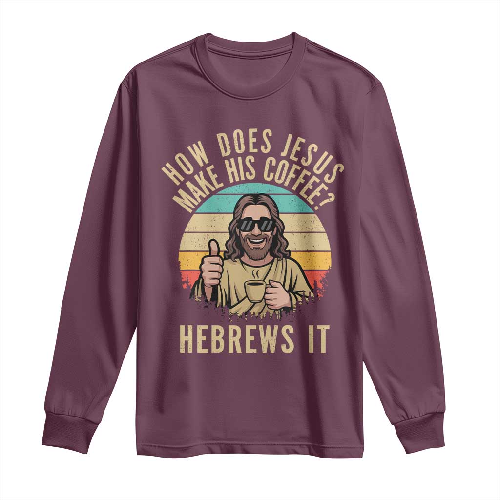 How Does Jesus Make His Coffee Hebrews It Long Sleeve Shirt Funny Christian Coffee Lover Retro Sunset - Wonder Print Shop