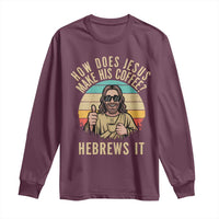 How Does Jesus Make His Coffee Hebrews It Long Sleeve Shirt Funny Christian Coffee Lover Retro Sunset - Wonder Print Shop