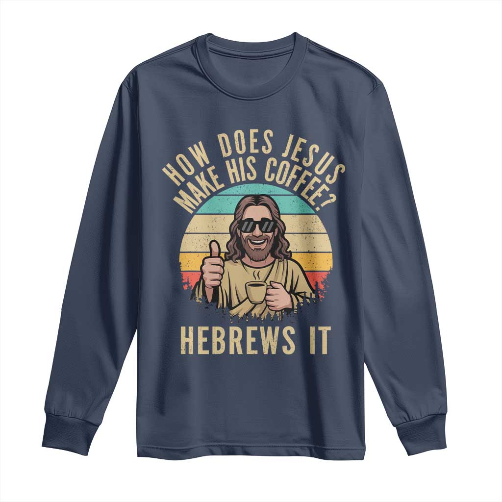 How Does Jesus Make His Coffee Hebrews It Long Sleeve Shirt Funny Christian Coffee Lover Retro Sunset - Wonder Print Shop