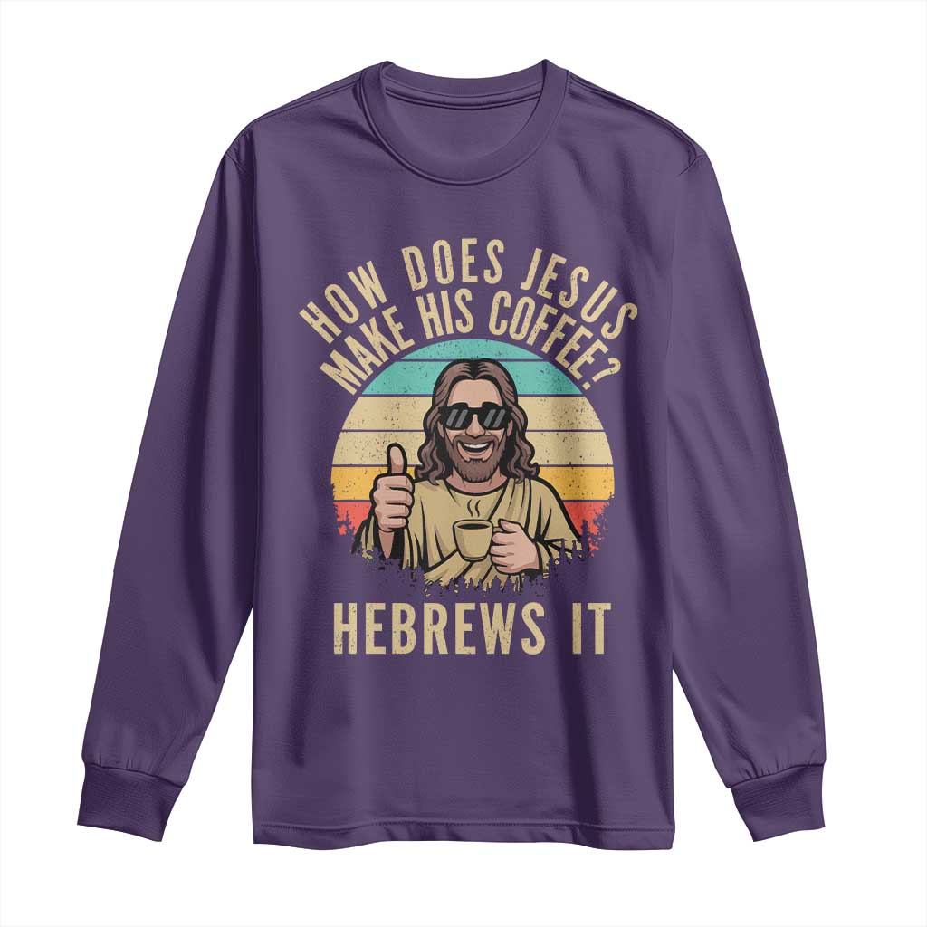 How Does Jesus Make His Coffee Hebrews It Long Sleeve Shirt Funny Christian Coffee Lover Retro Sunset - Wonder Print Shop
