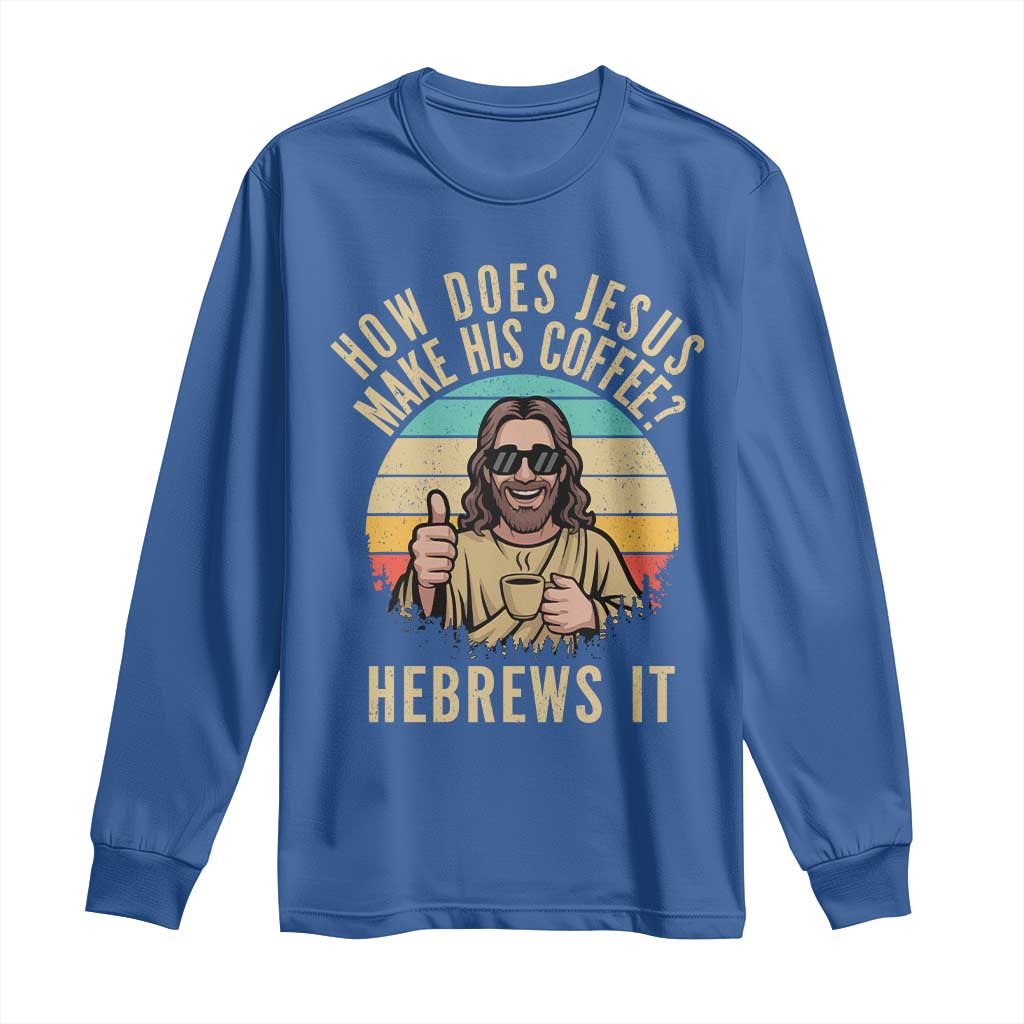 How Does Jesus Make His Coffee Hebrews It Long Sleeve Shirt Funny Christian Coffee Lover Retro Sunset - Wonder Print Shop