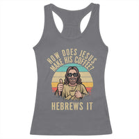 How Does Jesus Make His Coffee Hebrews It Racerback Tank Top Funny Christian Coffee Lover Retro Sunset - Wonder Print Shop
