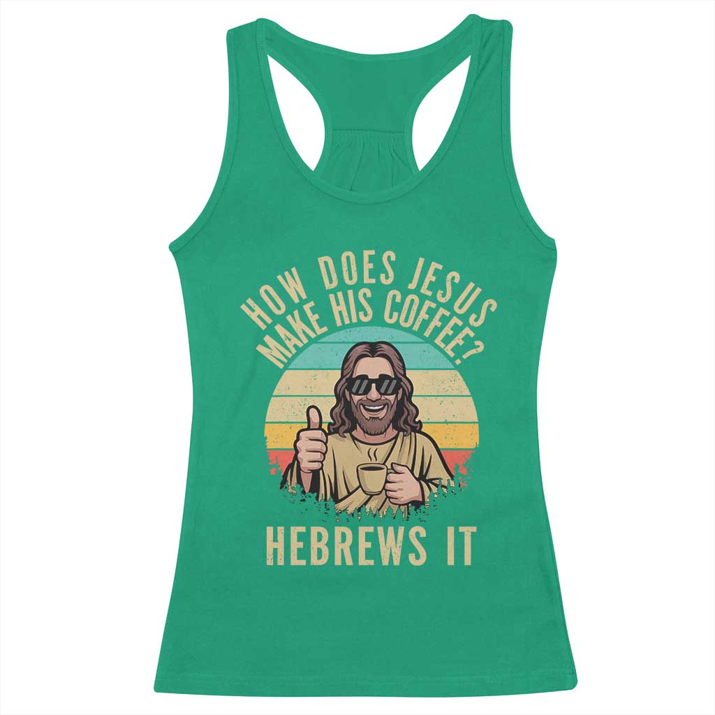 How Does Jesus Make His Coffee Hebrews It Racerback Tank Top Funny Christian Coffee Lover Retro Sunset - Wonder Print Shop