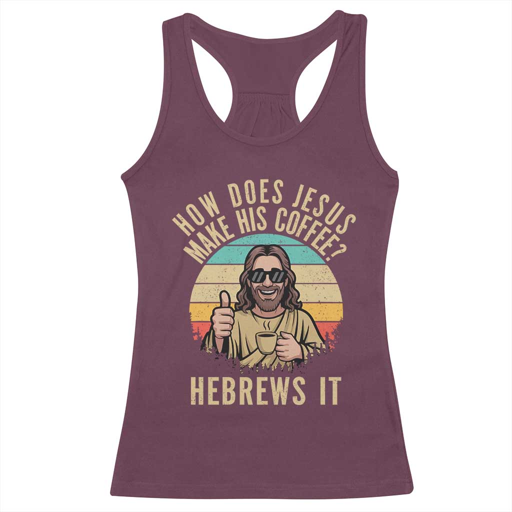How Does Jesus Make His Coffee Hebrews It Racerback Tank Top Funny Christian Coffee Lover Retro Sunset - Wonder Print Shop