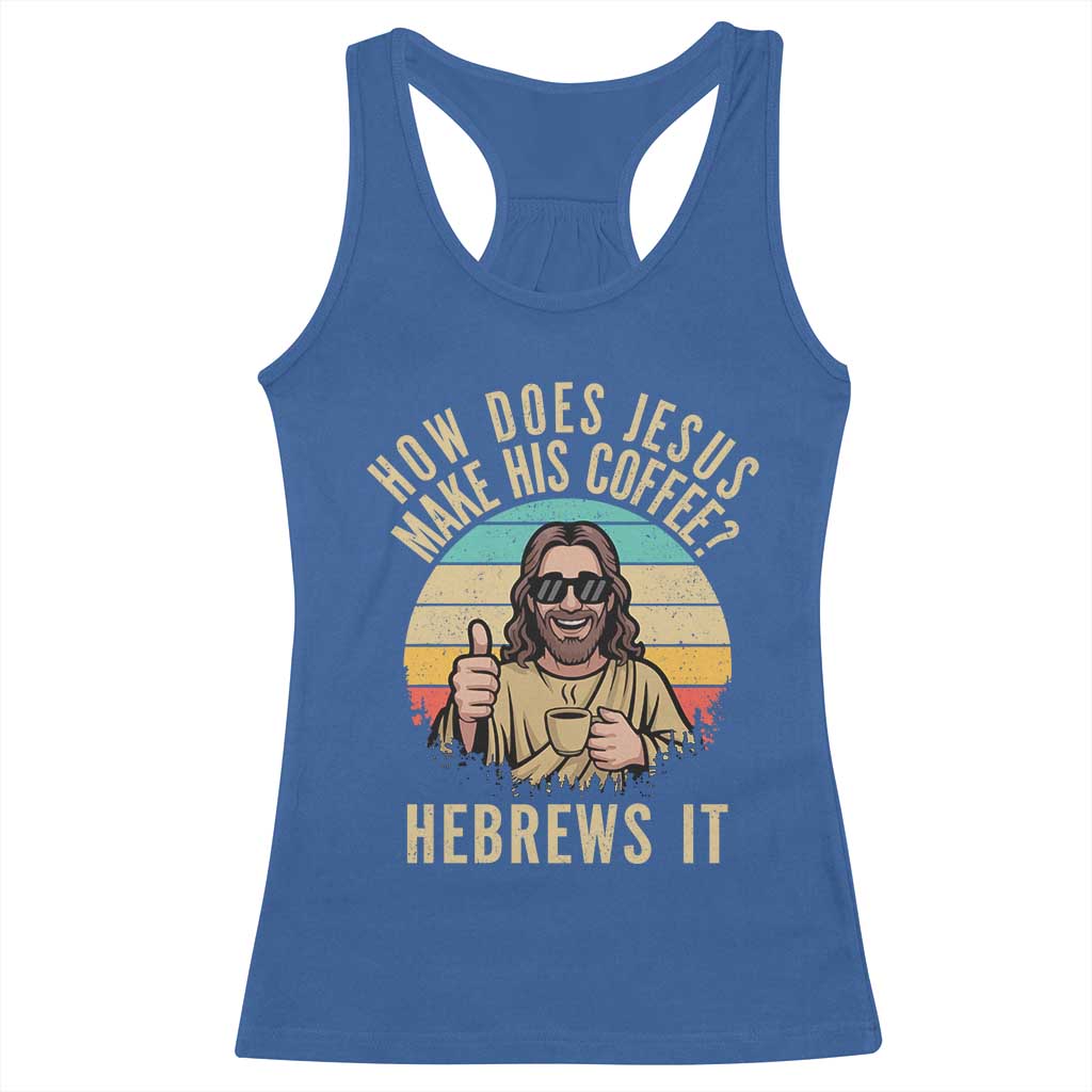 How Does Jesus Make His Coffee Hebrews It Racerback Tank Top Funny Christian Coffee Lover Retro Sunset - Wonder Print Shop
