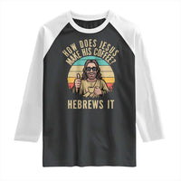 How Does Jesus Make His Coffee Hebrews It Raglan Shirt Funny Christian Coffee Lover Retro Sunset - Wonder Print Shop