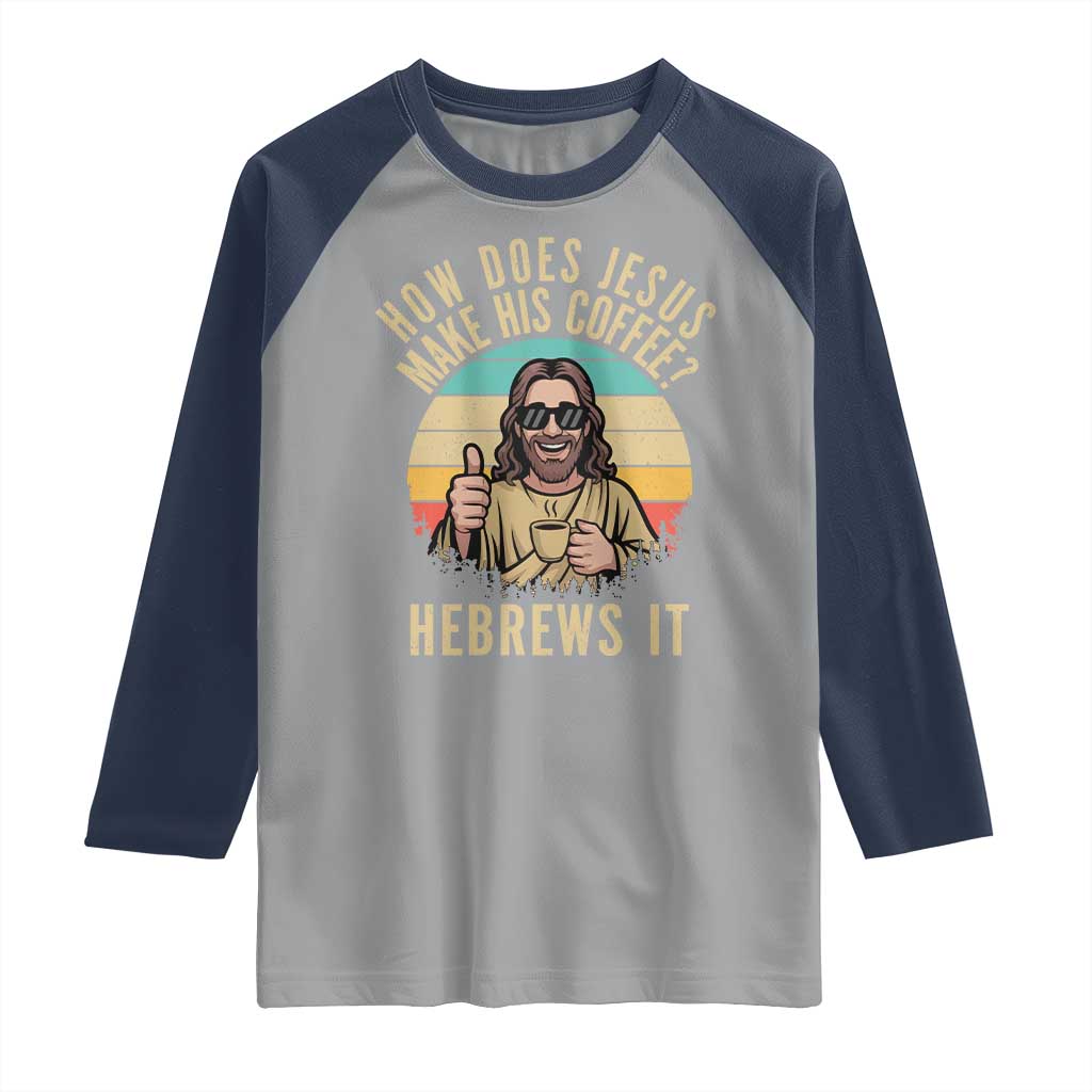 How Does Jesus Make His Coffee Hebrews It Raglan Shirt Funny Christian Coffee Lover Retro Sunset - Wonder Print Shop