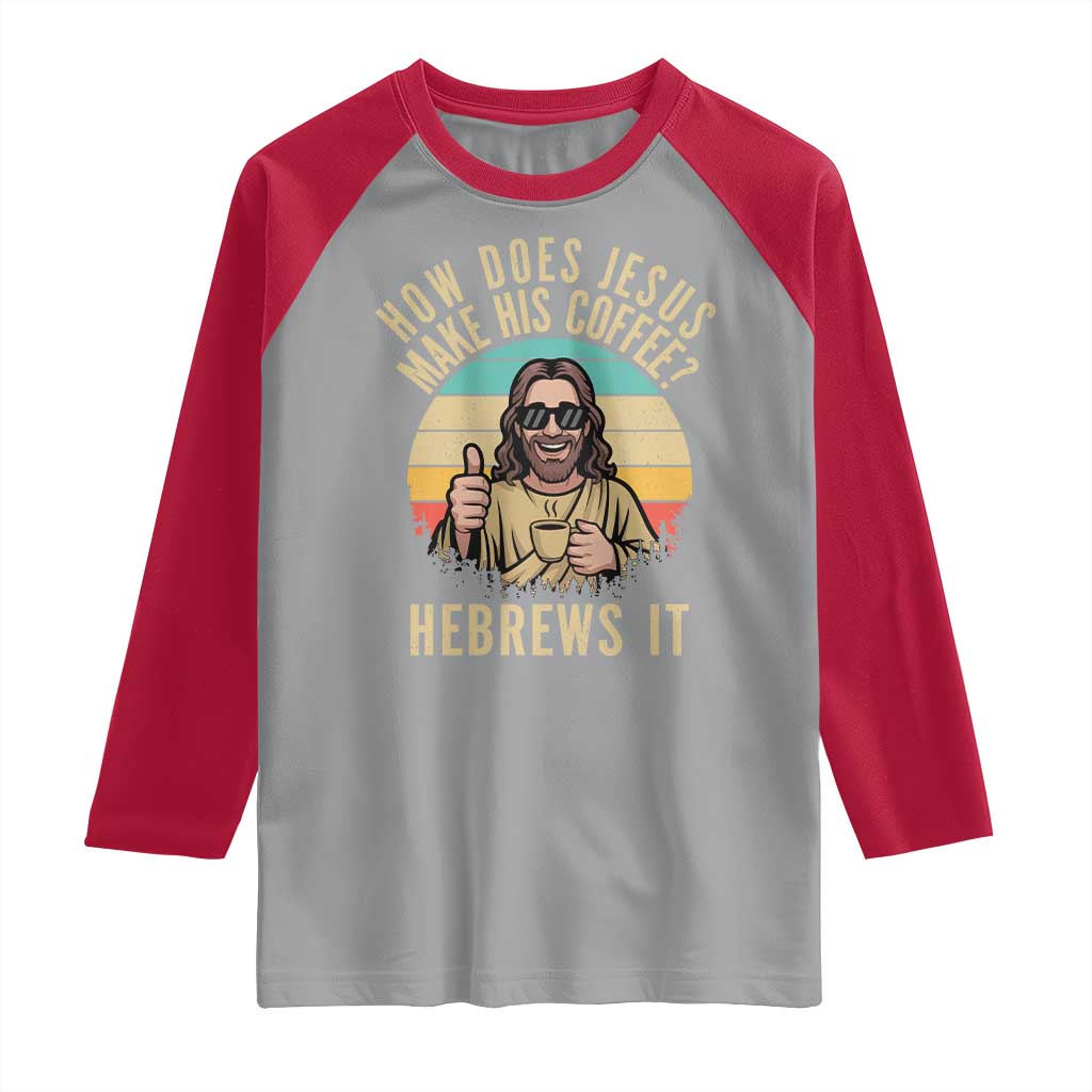 How Does Jesus Make His Coffee Hebrews It Raglan Shirt Funny Christian Coffee Lover Retro Sunset - Wonder Print Shop