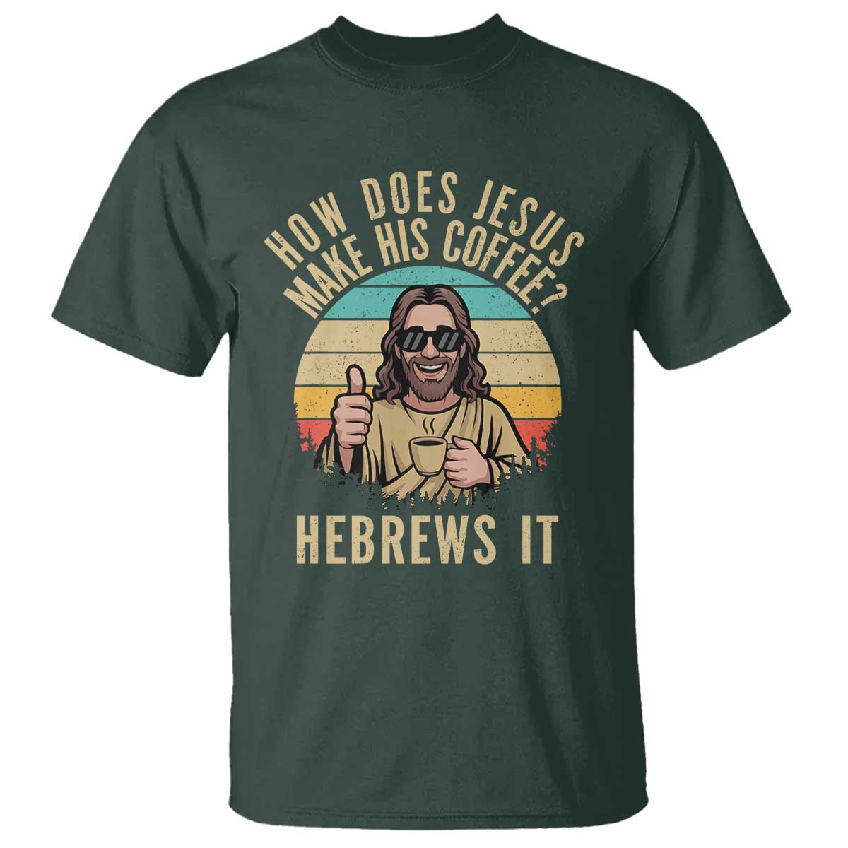 How Does Jesus Make His Coffee Hebrews It T Shirt Funny Christian Coffee Lover Retro Sunset - Wonder Print Shop