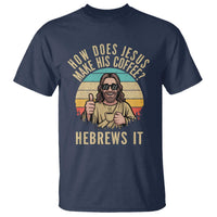How Does Jesus Make His Coffee Hebrews It T Shirt Funny Christian Coffee Lover Retro Sunset - Wonder Print Shop