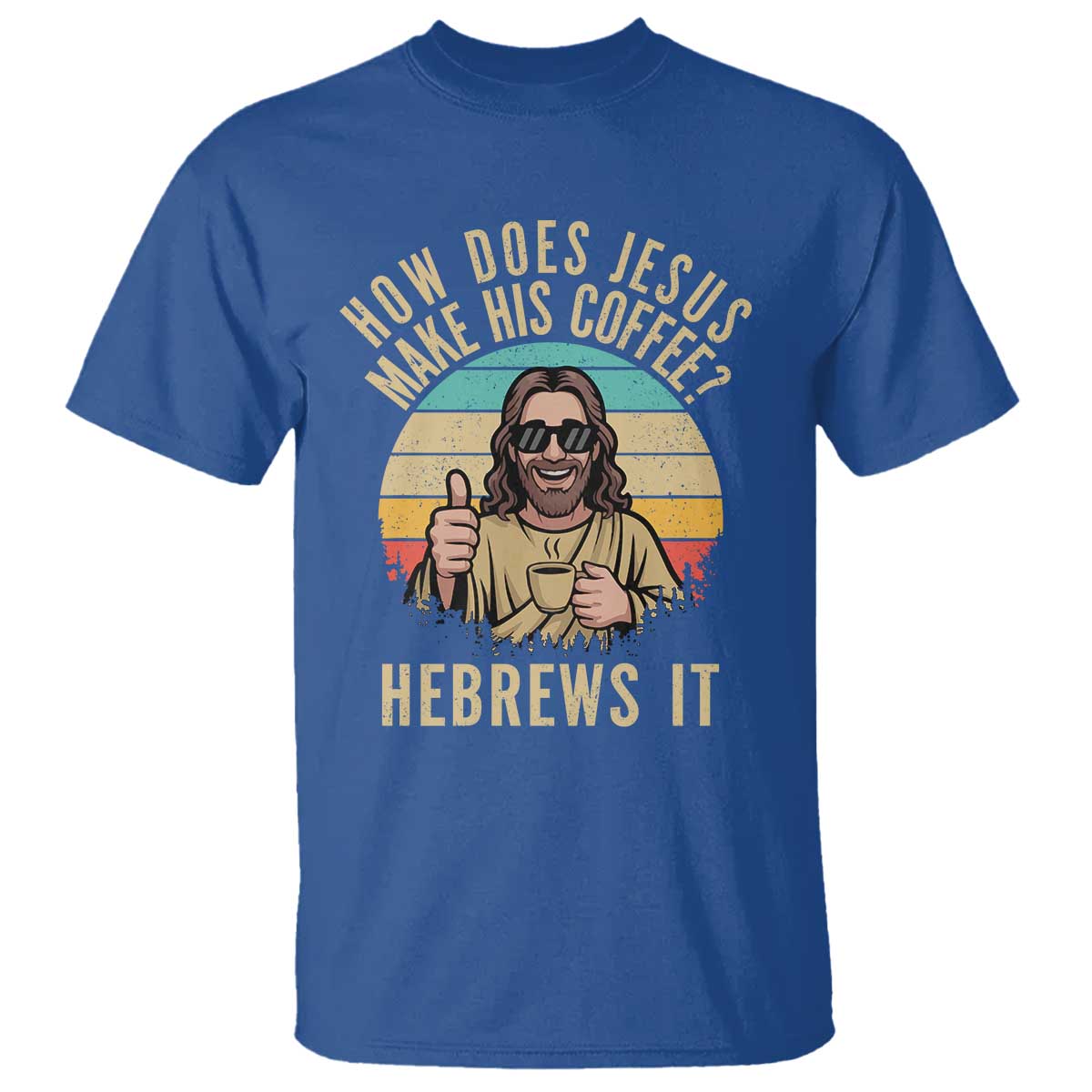 How Does Jesus Make His Coffee Hebrews It T Shirt Funny Christian Coffee Lover Retro Sunset - Wonder Print Shop