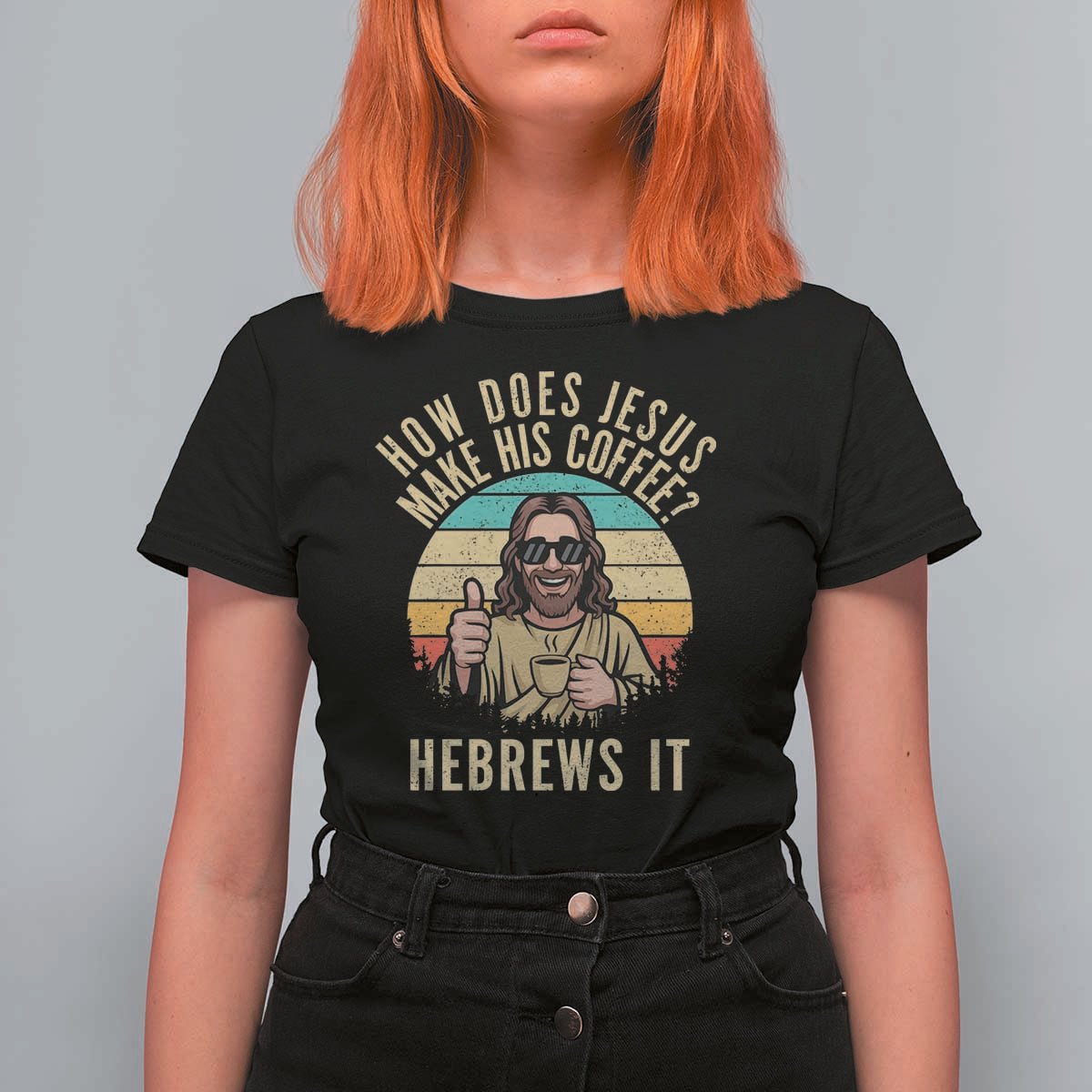 How Does Jesus Make His Coffee Hebrews It T Shirt For Women Funny Christian Coffee Lover Retro Sunset - Wonder Print Shop