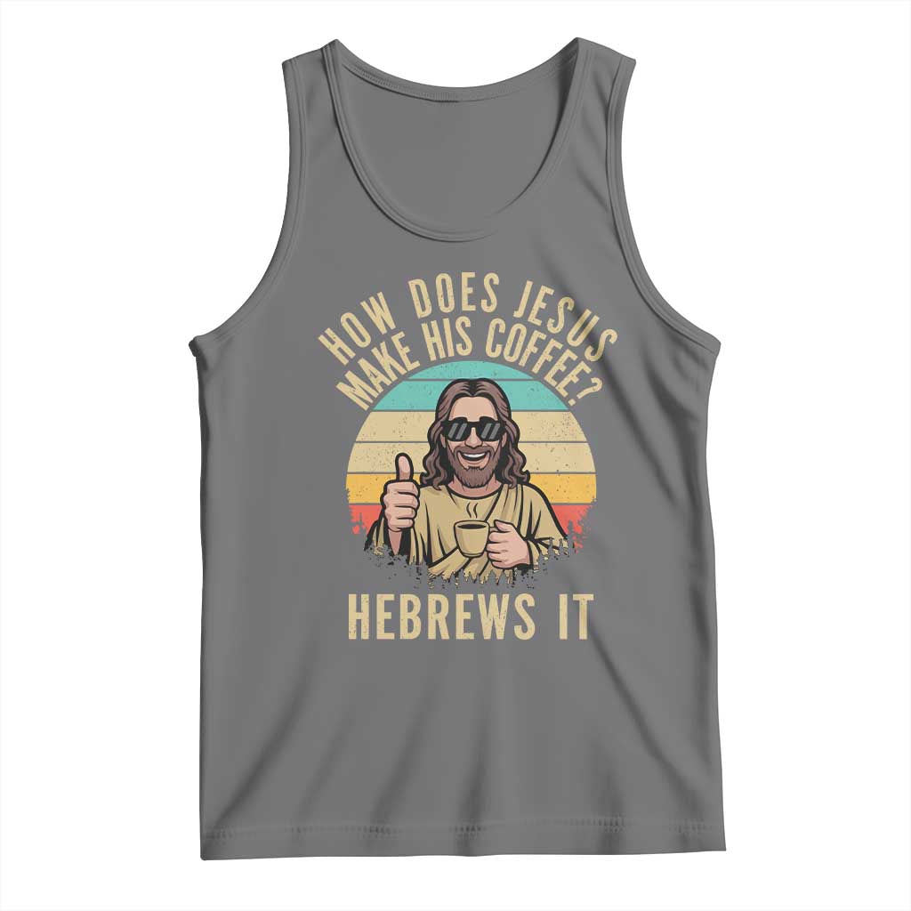 How Does Jesus Make His Coffee Hebrews It Tank Top Funny Christian Coffee Lover Retro Sunset - Wonder Print Shop
