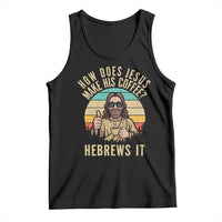 How Does Jesus Make His Coffee Hebrews It Tank Top Funny Christian Coffee Lover Retro Sunset - Wonder Print Shop