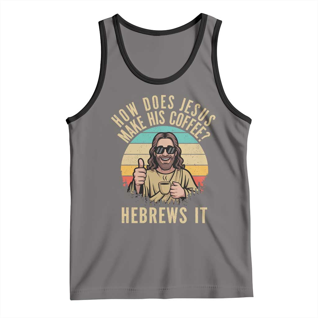 How Does Jesus Make His Coffee Hebrews It Tank Top Funny Christian Coffee Lover Retro Sunset - Wonder Print Shop