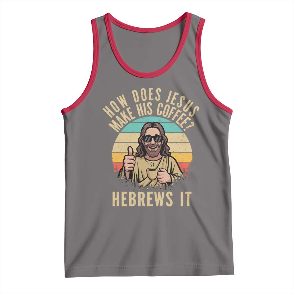 How Does Jesus Make His Coffee Hebrews It Tank Top Funny Christian Coffee Lover Retro Sunset - Wonder Print Shop
