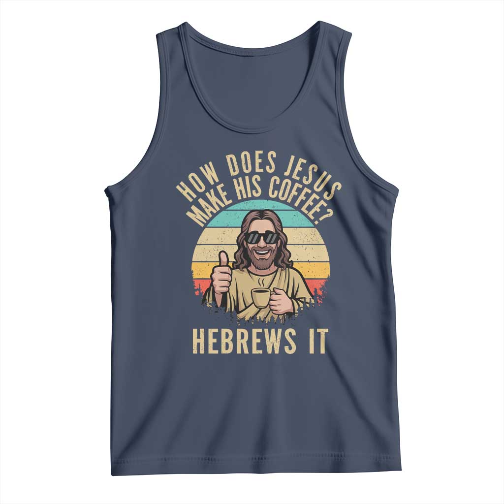 How Does Jesus Make His Coffee Hebrews It Tank Top Funny Christian Coffee Lover Retro Sunset - Wonder Print Shop