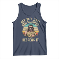How Does Jesus Make His Coffee Hebrews It Tank Top Funny Christian Coffee Lover Retro Sunset - Wonder Print Shop