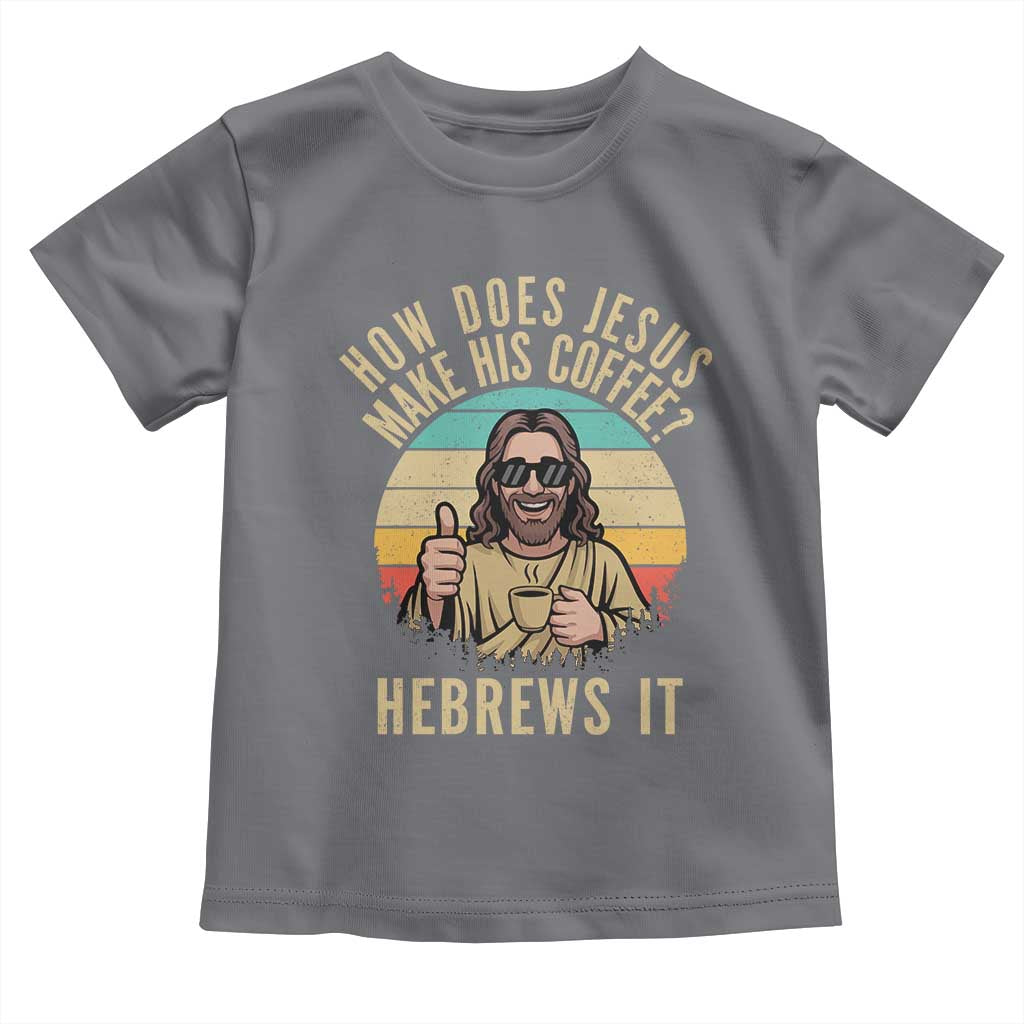How Does Jesus Make His Coffee Hebrews It Toddler T Shirt Funny Christian Coffee Lover Retro Sunset - Wonder Print Shop