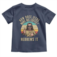 How Does Jesus Make His Coffee Hebrews It Toddler T Shirt Funny Christian Coffee Lover Retro Sunset - Wonder Print Shop