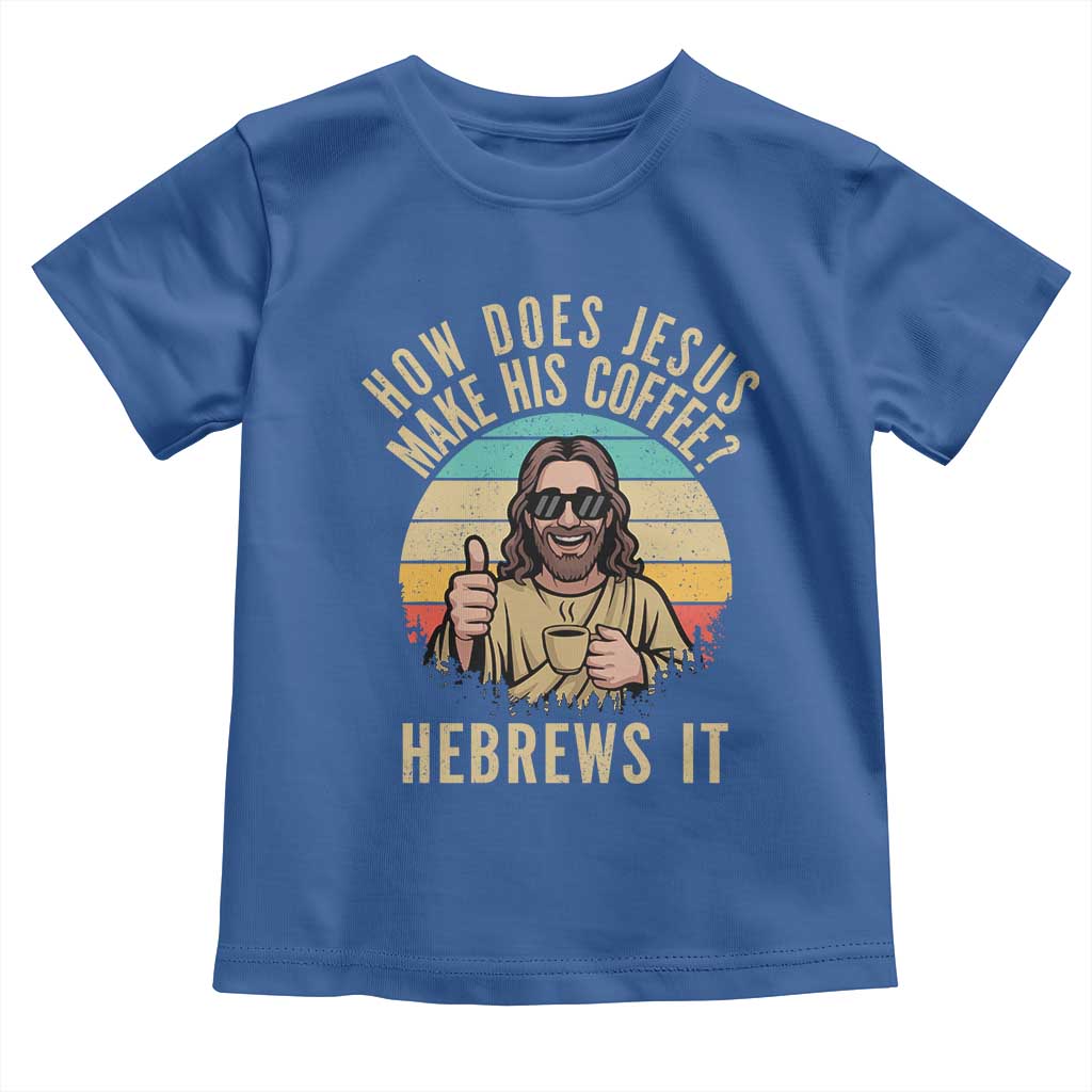 How Does Jesus Make His Coffee Hebrews It Toddler T Shirt Funny Christian Coffee Lover Retro Sunset - Wonder Print Shop