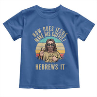 How Does Jesus Make His Coffee Hebrews It Toddler T Shirt Funny Christian Coffee Lover Retro Sunset - Wonder Print Shop
