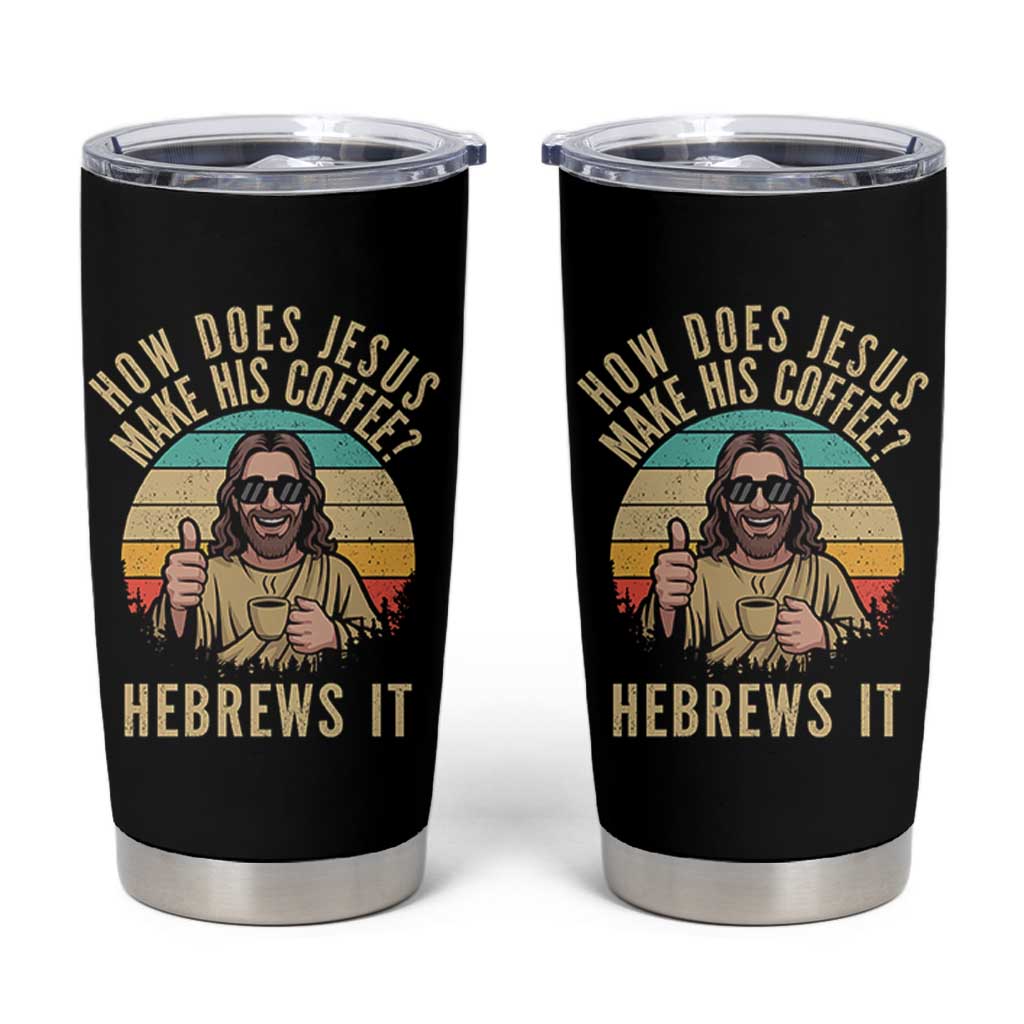 How Does Jesus Make His Coffee Hebrews It Tumbler Cup Funny Christian Coffee Lover Retro Sunset - Wonder Print Shop