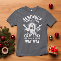 Remember When Life Gets Cray Cray Jesus is the Way Way Christmas T Shirt - Wonder Print Shop
