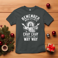 Remember When Life Gets Cray Cray Jesus is the Way Way Christmas T Shirt - Wonder Print Shop