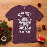 Remember When Life Gets Cray Cray Jesus is the Way Way Christmas T Shirt - Wonder Print Shop