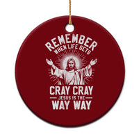 Remember When Life Gets Cray Cray Jesus is the Way Way Christmas Ceramic Ornament - Wonder Print Shop