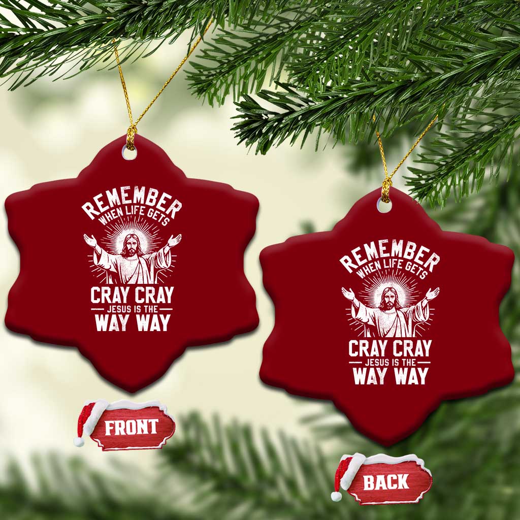Remember When Life Gets Cray Cray Jesus is the Way Way Christmas Ceramic Ornament - Wonder Print Shop
