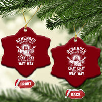 Remember When Life Gets Cray Cray Jesus is the Way Way Christmas Ceramic Ornament - Wonder Print Shop